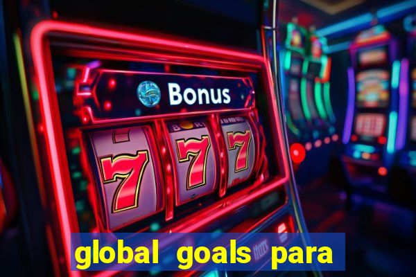 global goals para que serve